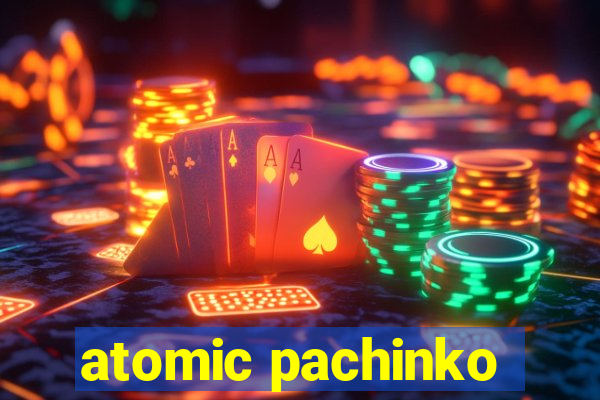 atomic pachinko